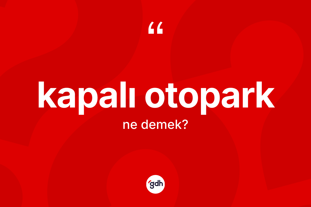 Kapalı otopark  nedir? Kapalı otopark ın kısaca tanımı nedir?