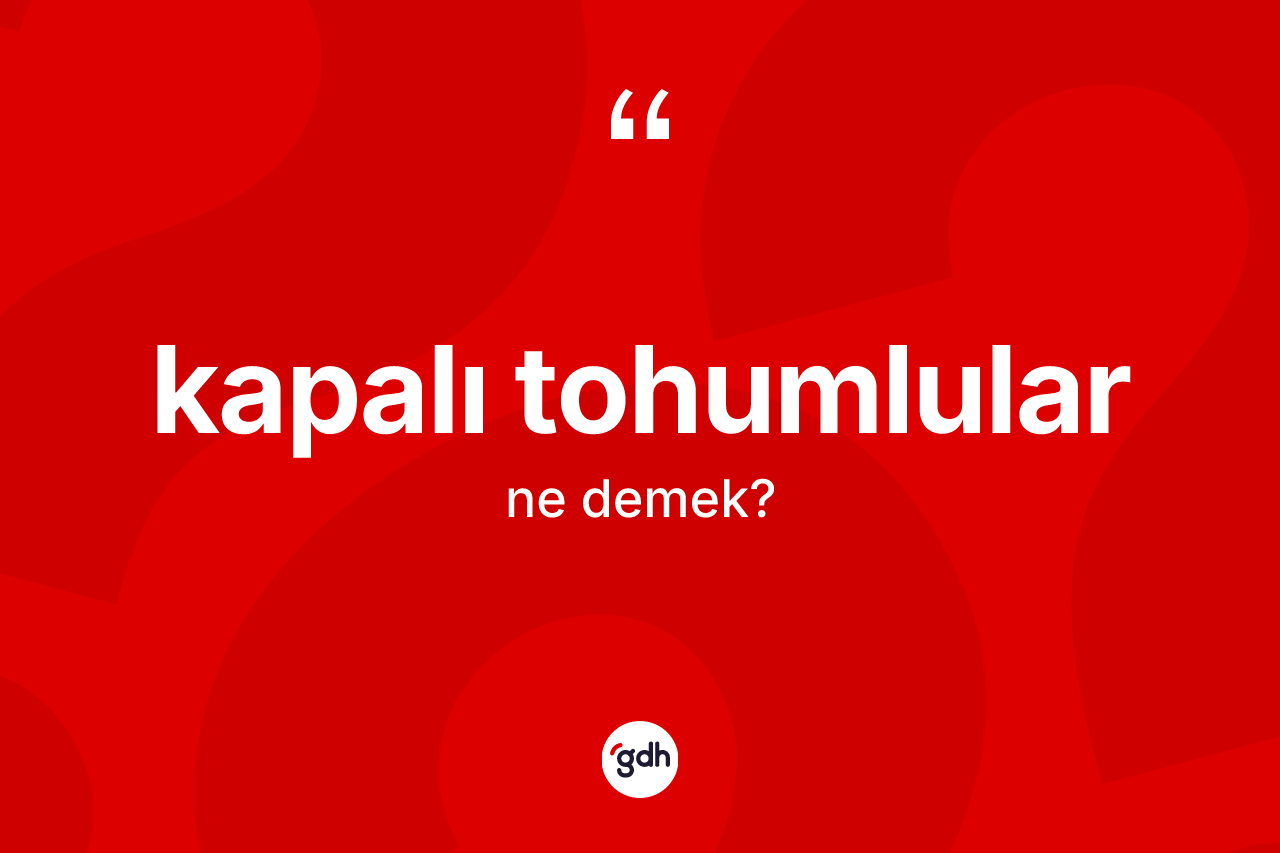 Kapalı tohumlular kelimesinin tanımı nedir? Kapalı tohumluların halk arasındaki kullanımı nasıldır?