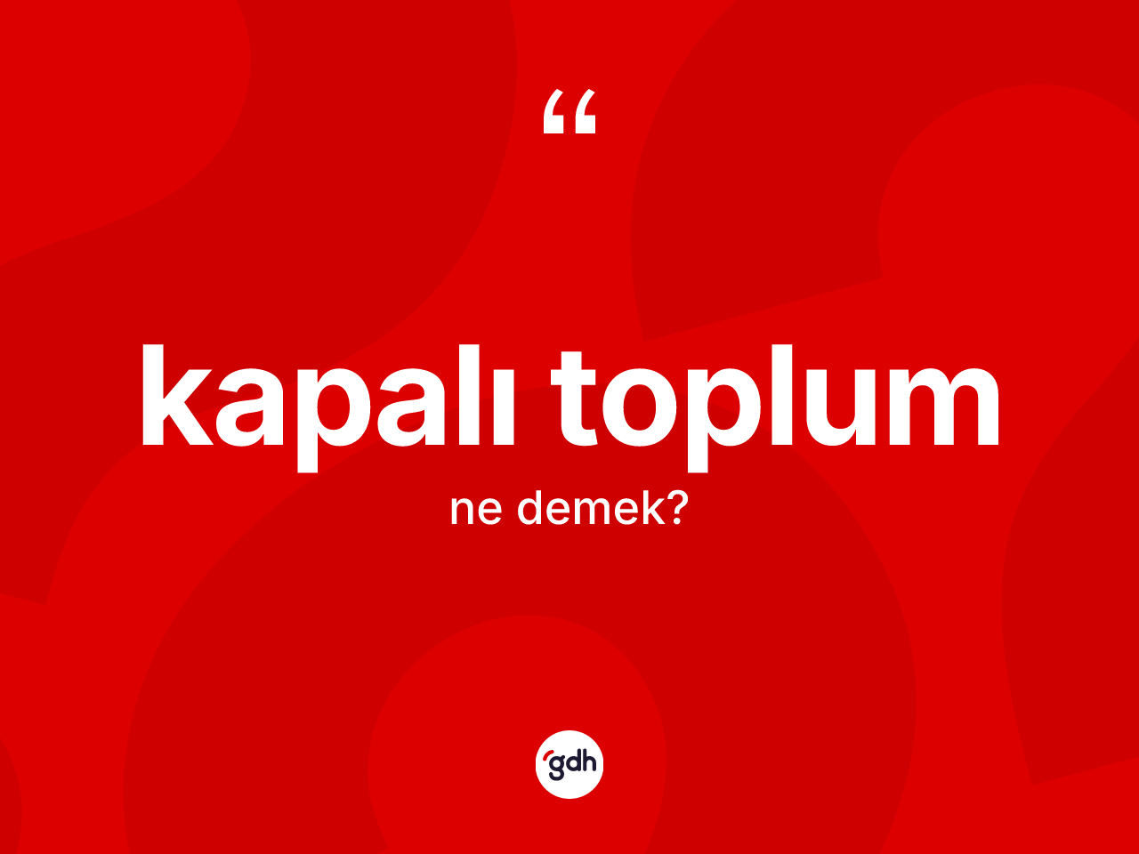 Kapalı toplum kelimesinin sözlükteki tanımı nedir? Kapalı toplum kelimesinin kaç farklı anlamı var?