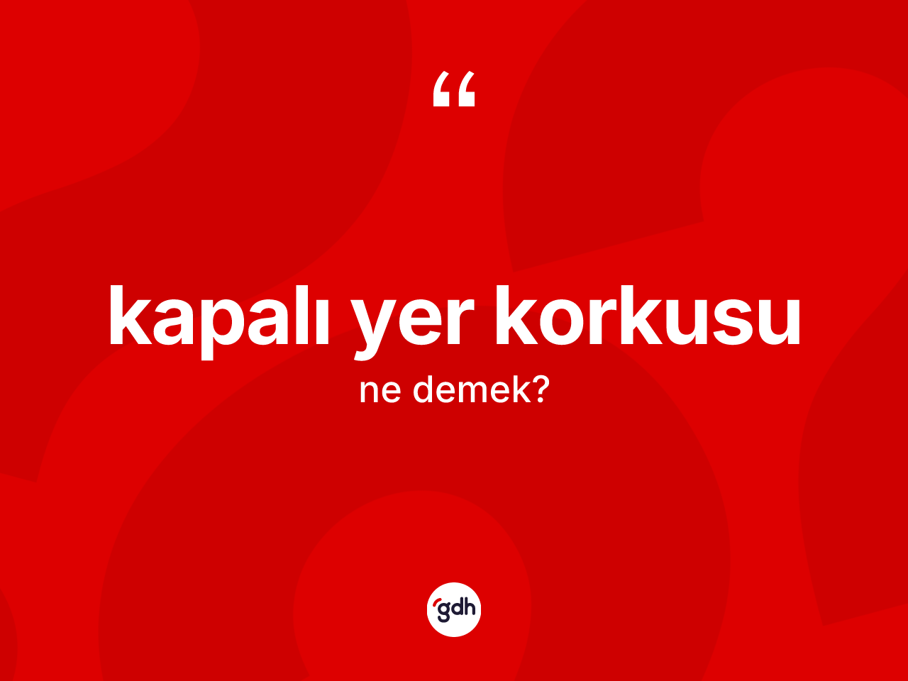 Kapalı yer korkusu kelimesi nedir? Kapalı yer korkusunun sözlükteki anlamı nedir?