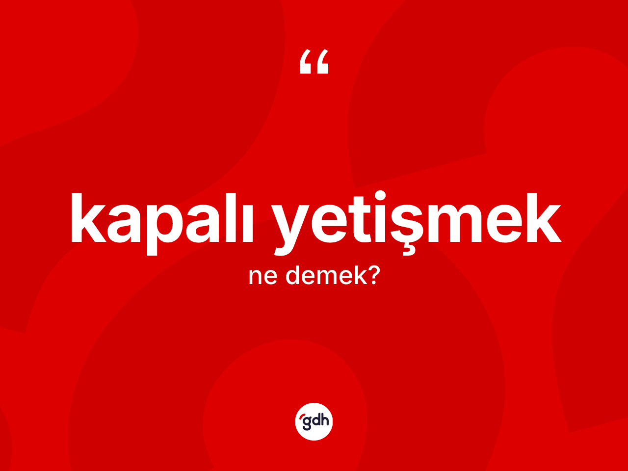 Kapalı yetişmek sözü ne demek? Kapalı yetişmek ifadesi hangi durumlarda kullanılır?