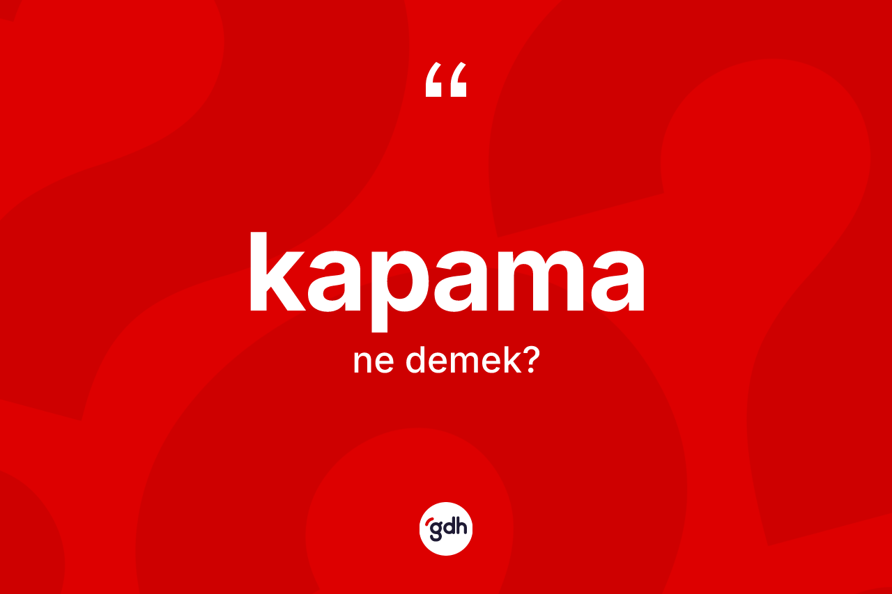 Kapama ne anlama gelir?