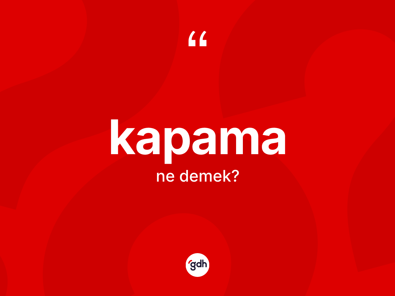 Kapama ne anlama gelir? Kapama kelimesinin TDK'ya göre açıklaması nedir?