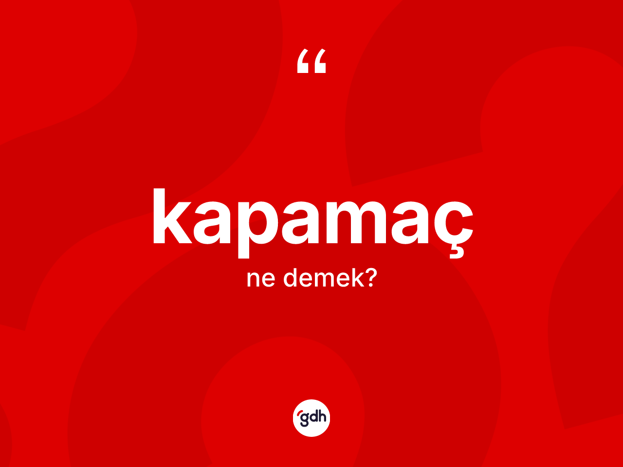 Kapamaç kelimesinin tanımı nedir? Kapamacın sözlükteki anlamı nedir?