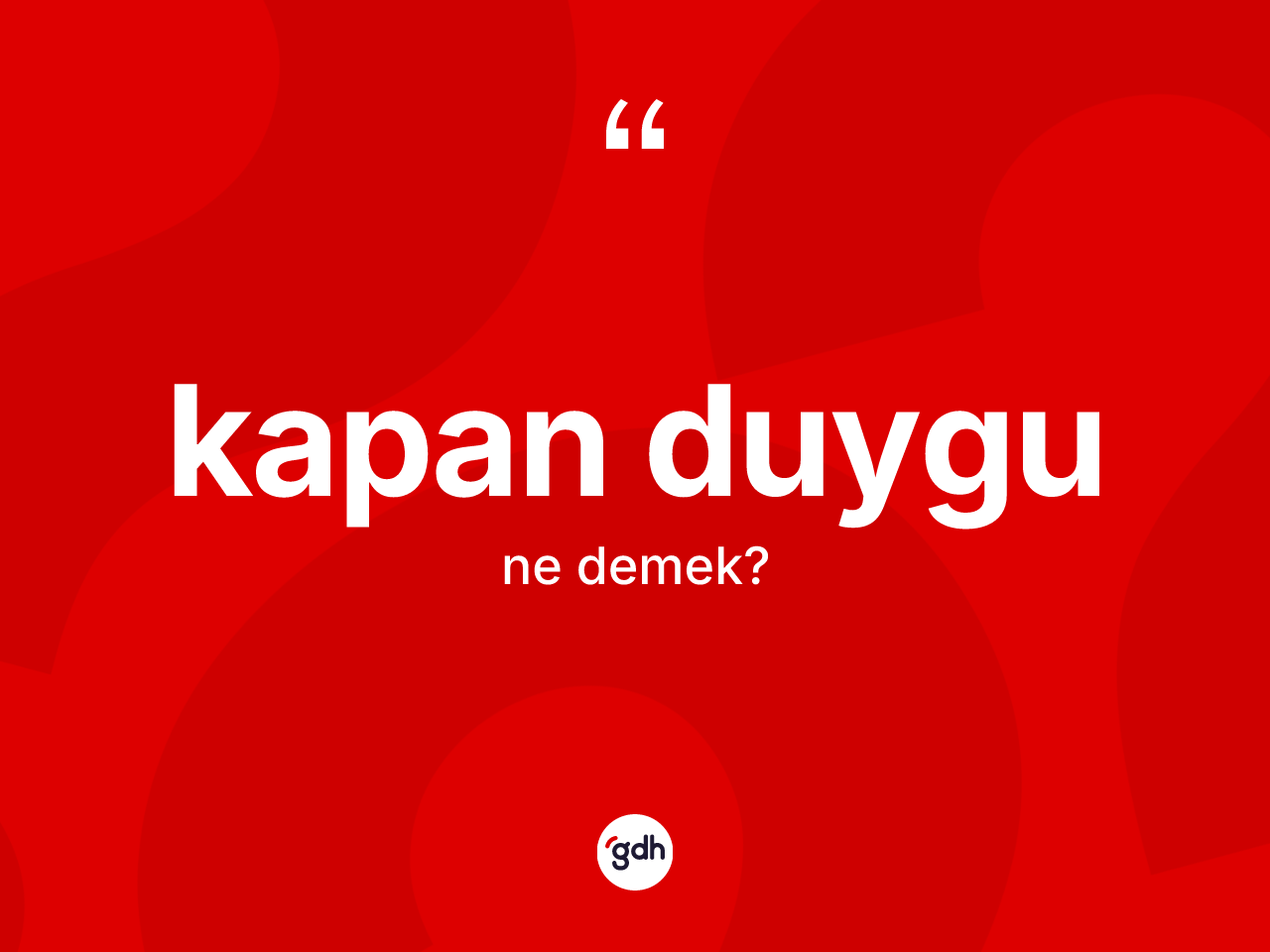 Kapan duygu ne demek? Kapan duygu kelimesinin TDK'ya göre açıklaması nedir?