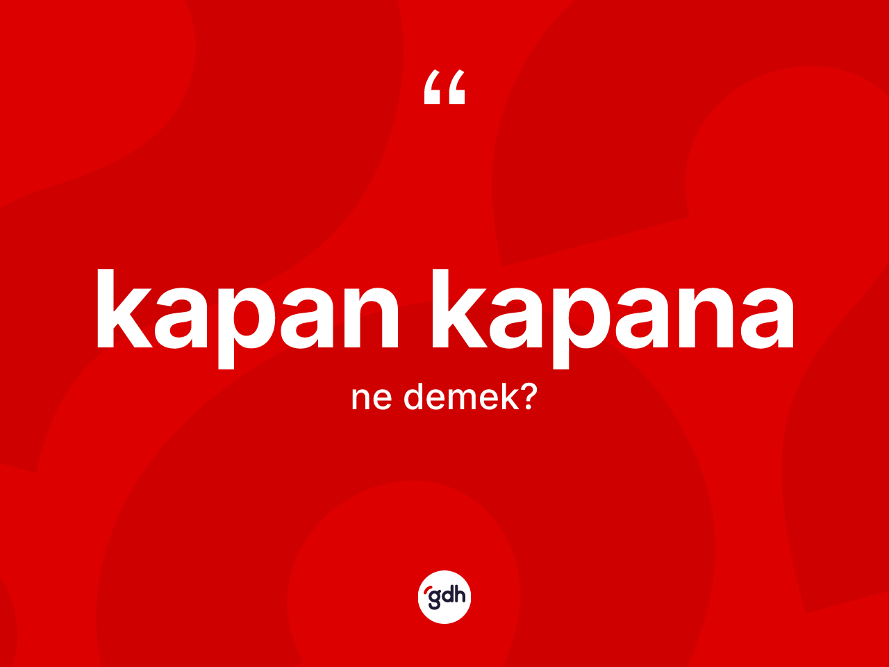 Kapan kapana kelimesinin tanımı nedir? Kapan kapana kelimesinin özellikleri nelerdir?