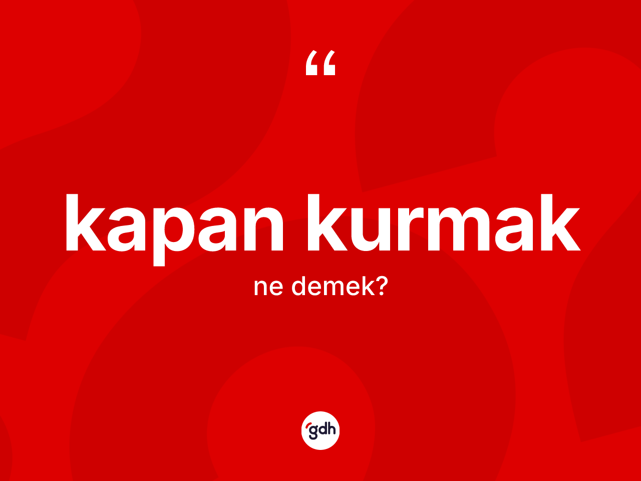 Kapan kurmak ne demek? Kapan kurmak sözünün TDK açıklaması nedir?