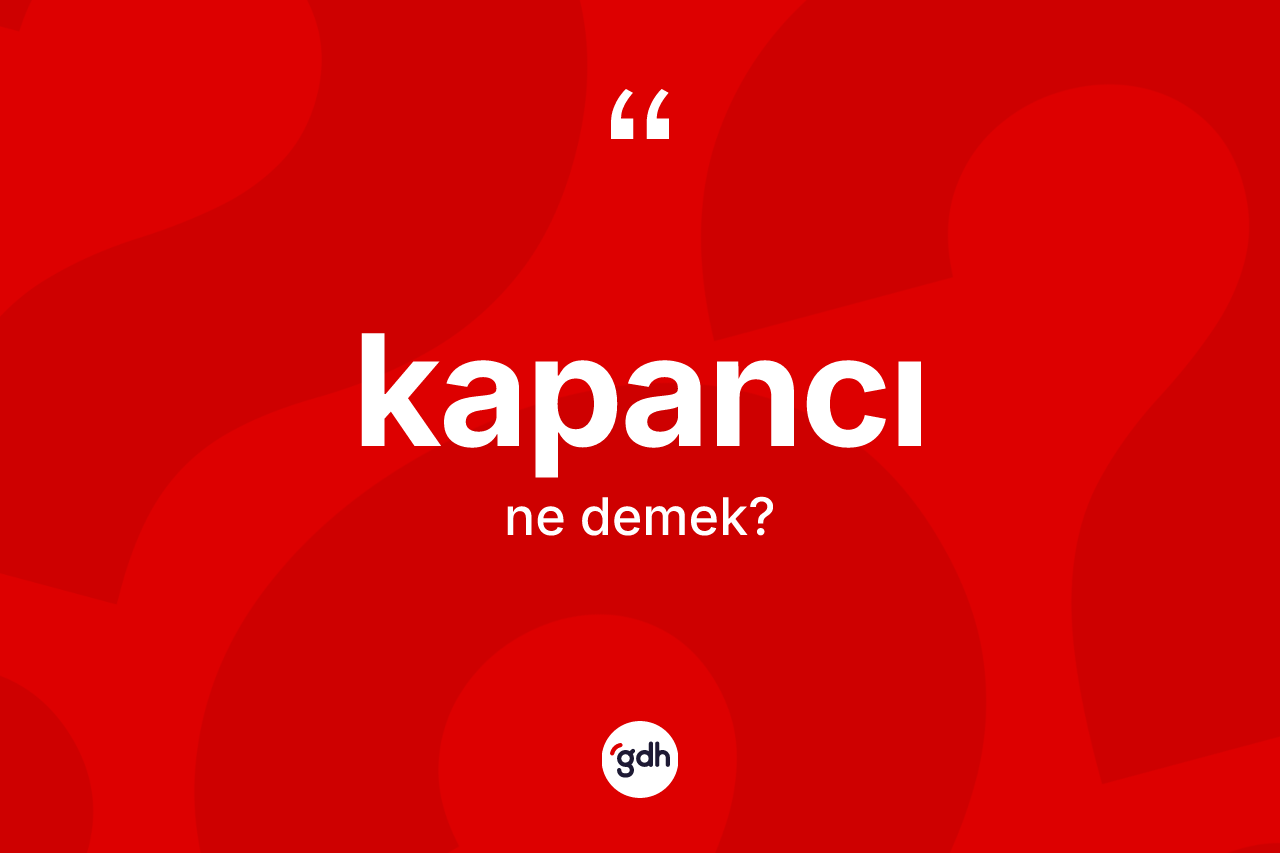 Kapancı kelimesinin tanımı nedir? Kapancının TDK'ya göre anlamı nedir?