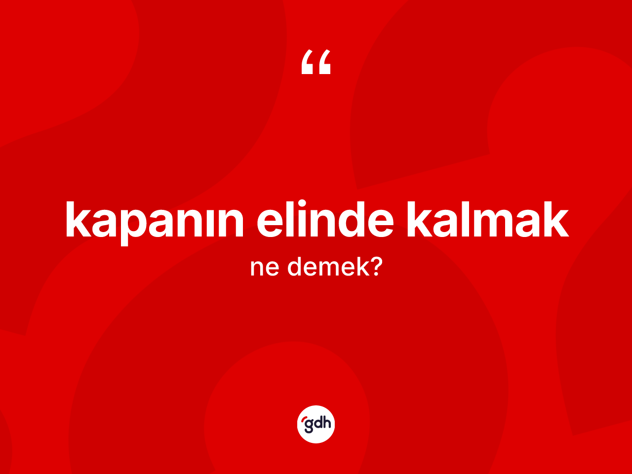Kapanın elinde kalmak ifadesinin sözlükteki anlamı nedir? Kapanın elinde kalmak ifadesinin özellikleri nelerdir?