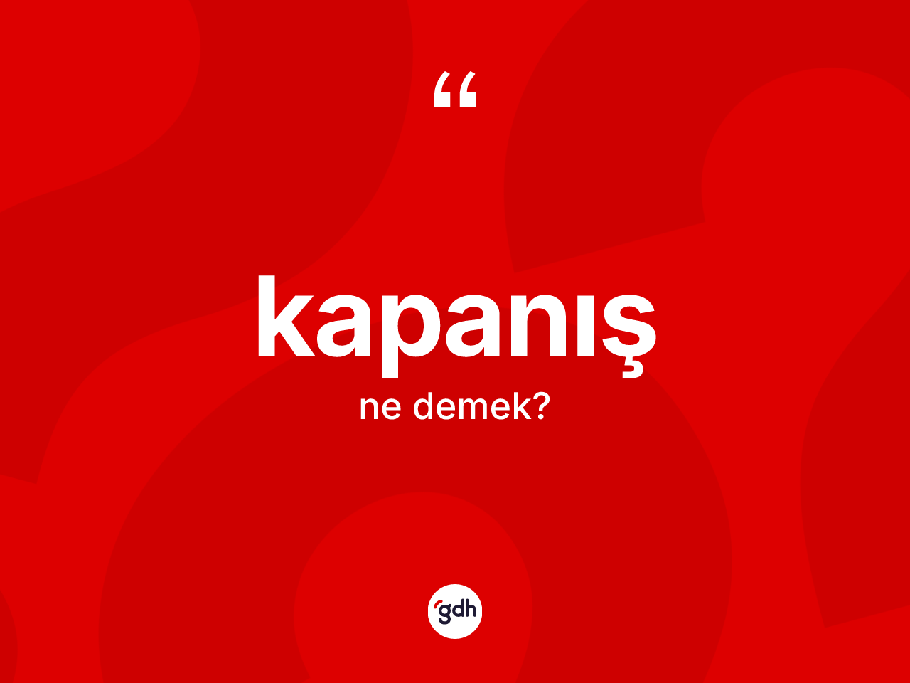 Kapanış kelimesi ne demek? Kapanışın halk arasındaki kullanımı nasıldır?
