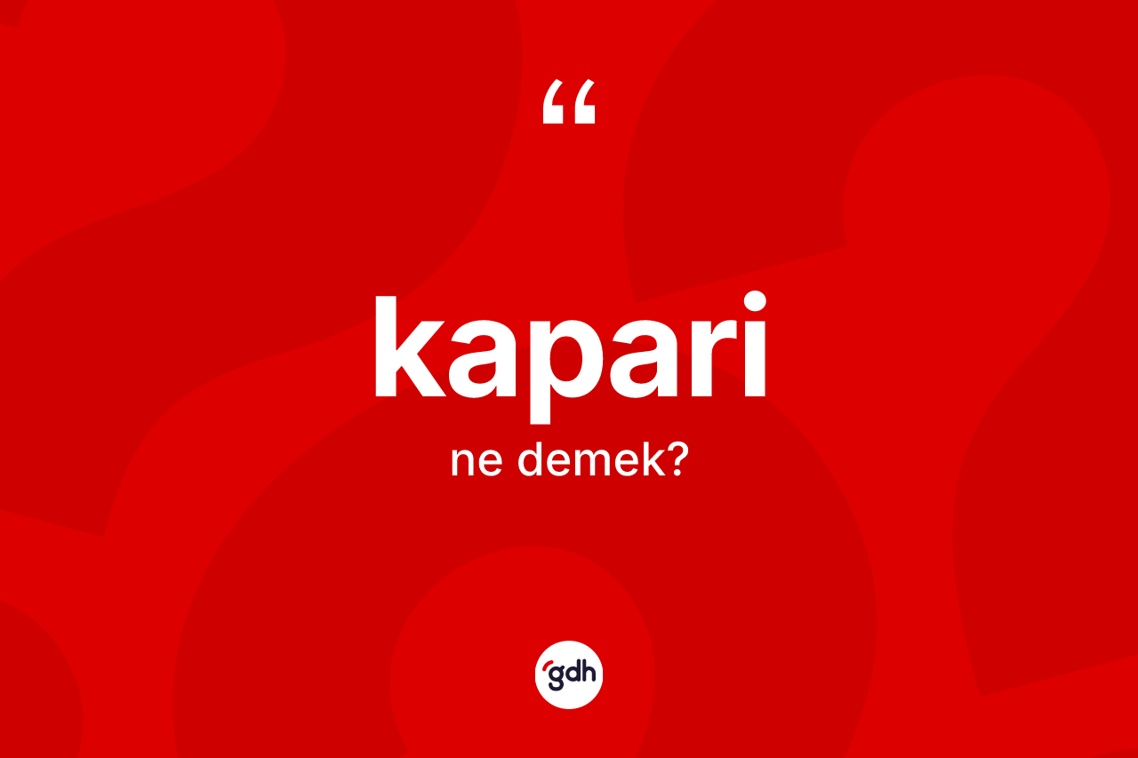 Kapari kelimesi nedir? Kaparinin sözlükteki anlamı nedir?