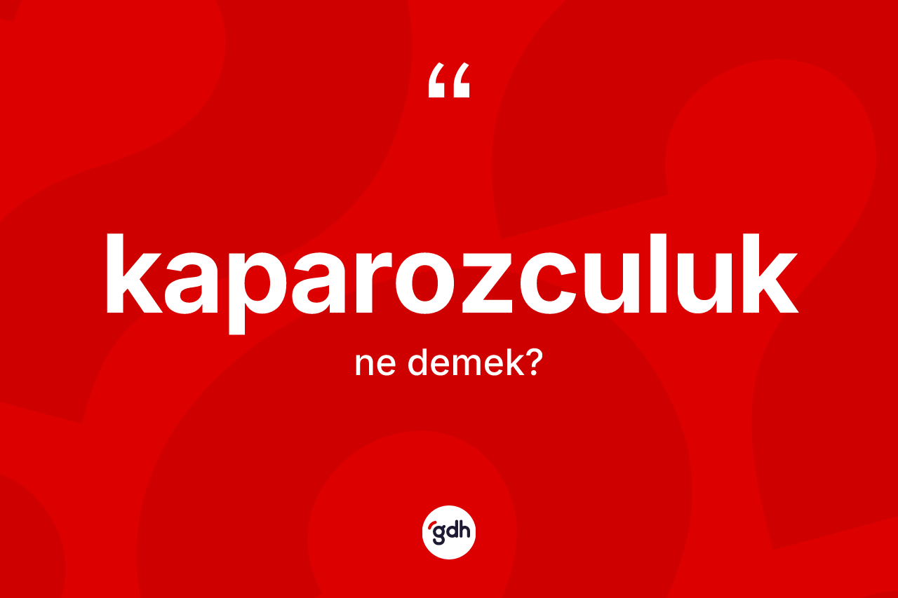 Kaparozculuk kelimesi ne demek? Kaparozculuğun kısaca tanımı nedir?