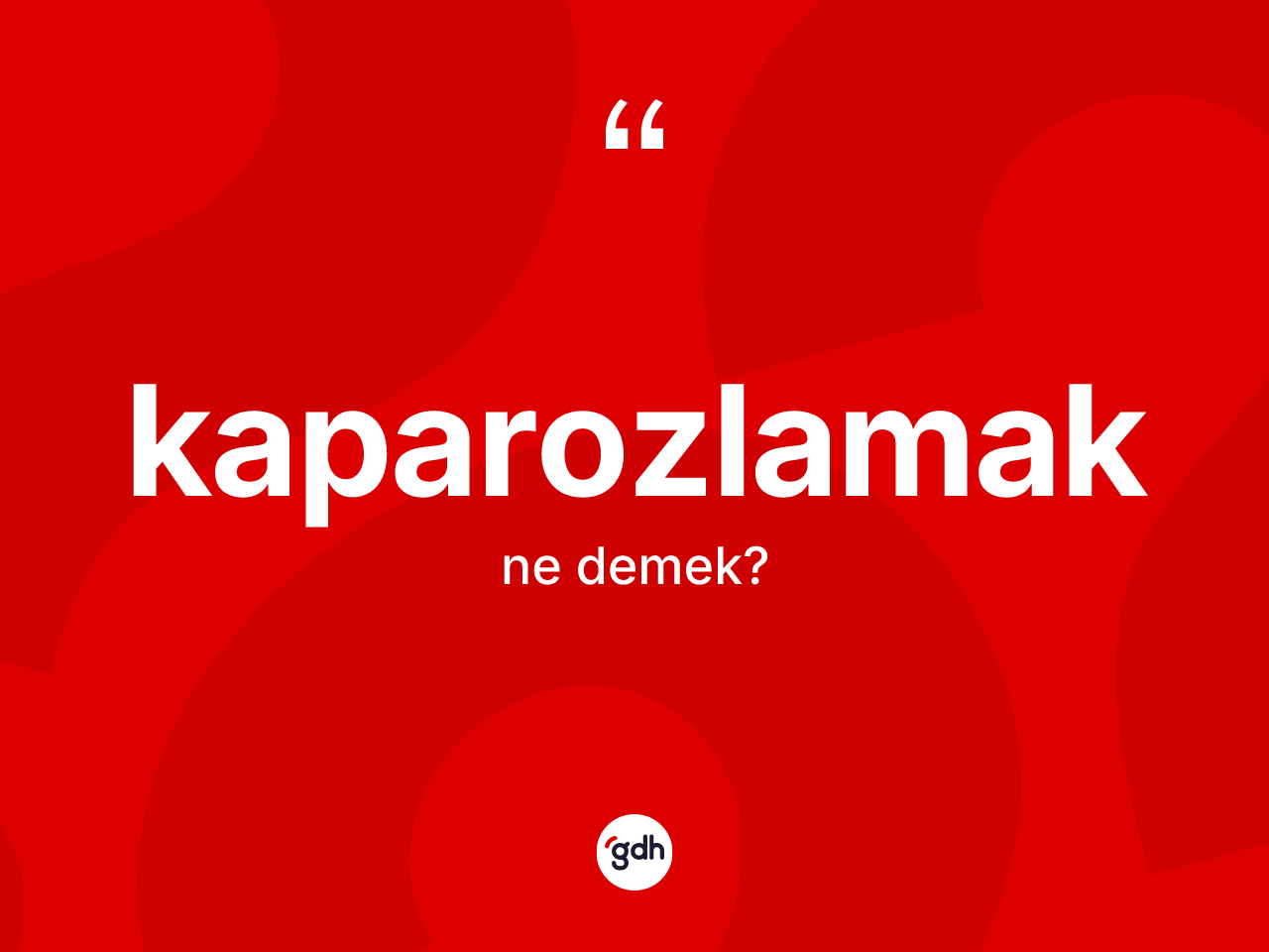 Kaparozlamak kelimesinin sözlükteki tanımı nedir? Kaparozlamağın TDK'ya göre anlamı nedir?