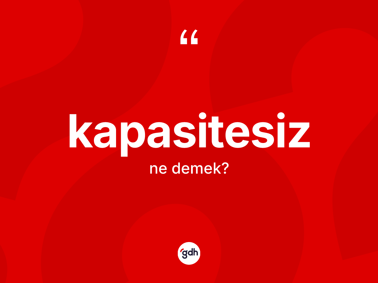 Kapasitesiz kelimesinin tanımı nedir? Kapasitesizin TDK'ya göre anlamı nedir?