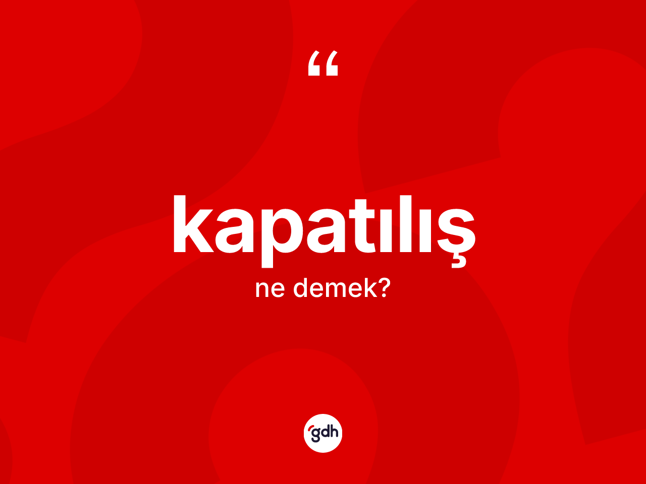 Kapatılış kelimesinin tanımı nedir? Kapatılış kelimesinin özellikleri nelerdir?
