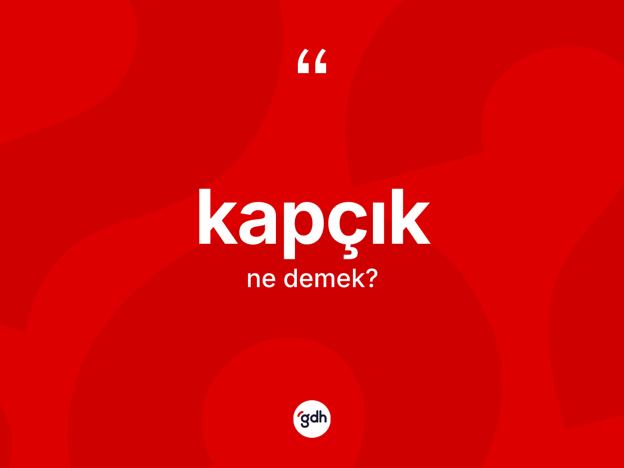 Kapçık kelimesi ne demek? Kapçığın TDK'ya göre anlamı nedir?