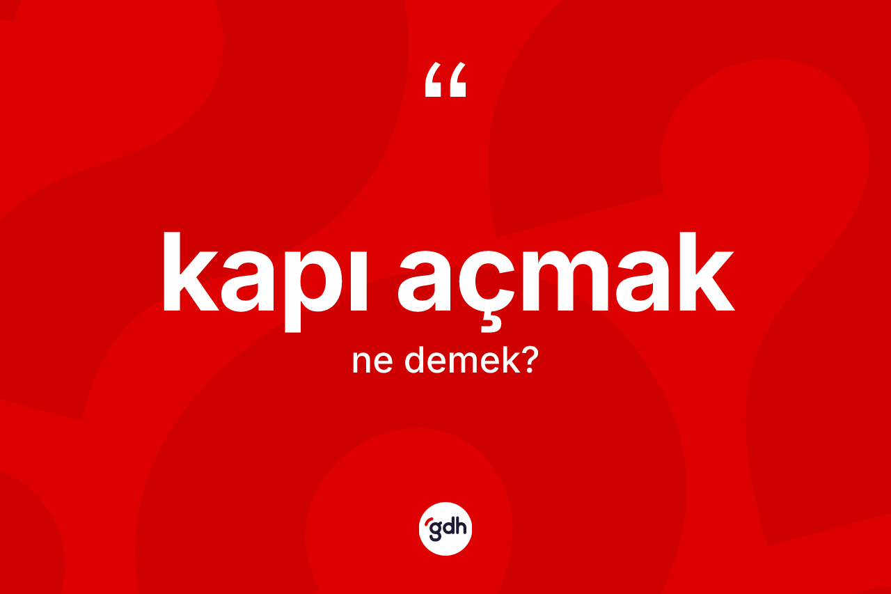 Kapı açmak ne demektir?