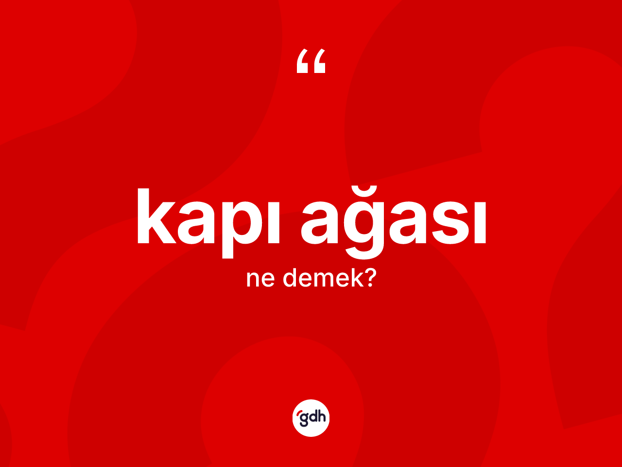 Kapı ağası kelimesinin anlamı nedir? Kapı ağası kelimesinin özellikleri nelerdir?