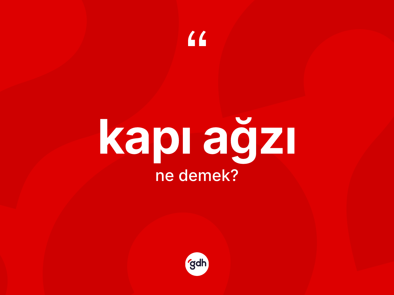 Kapı ağzı kelimesinin tanımı nedir? Kapı ağzı kelimesinin kaç farklı anlamı var?