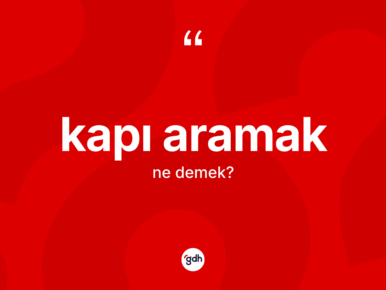 Kapı aramak ifadesinin anlamı nedir? Kapı aramak ifadesi nerede kullanılır?