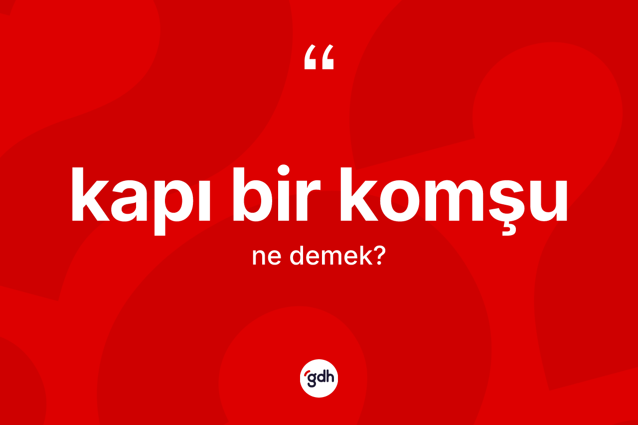 Kapı bir komşu kelimesi nedir? Kapı bir komşu kelimesinin kaç farklı anlamı var?