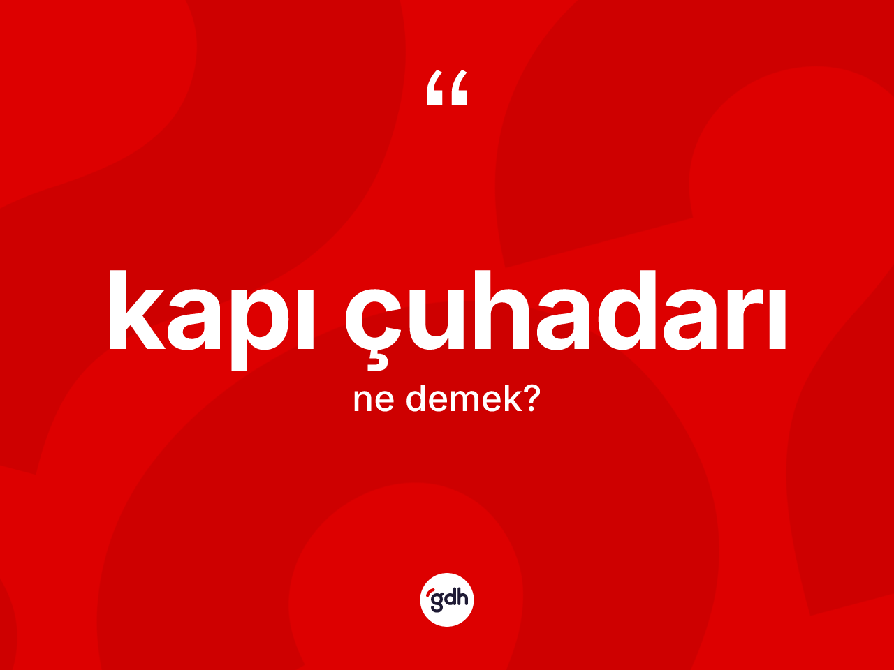 Kapı çuhadarı kelimesi ne anlama gelir? Kapı çuhadarının kısaca tanımı nedir?