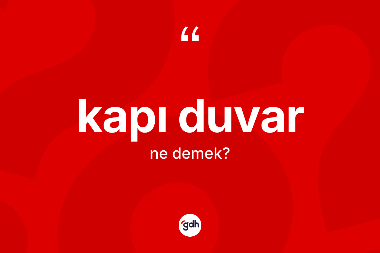Kapı duvar kelimesinin sözlükteki tanımı nedir? Kapı duvarın sözlükteki anlamı nedir?
