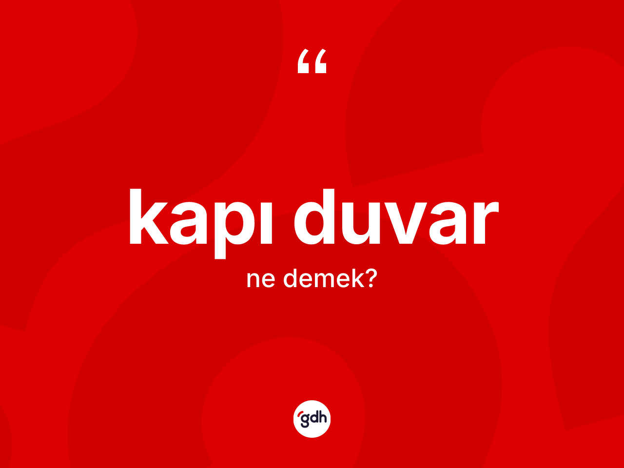 Kapı duvar kelimesinin sözlükteki tanımı nedir? Kapı duvarın sözlükteki anlamı nedir?