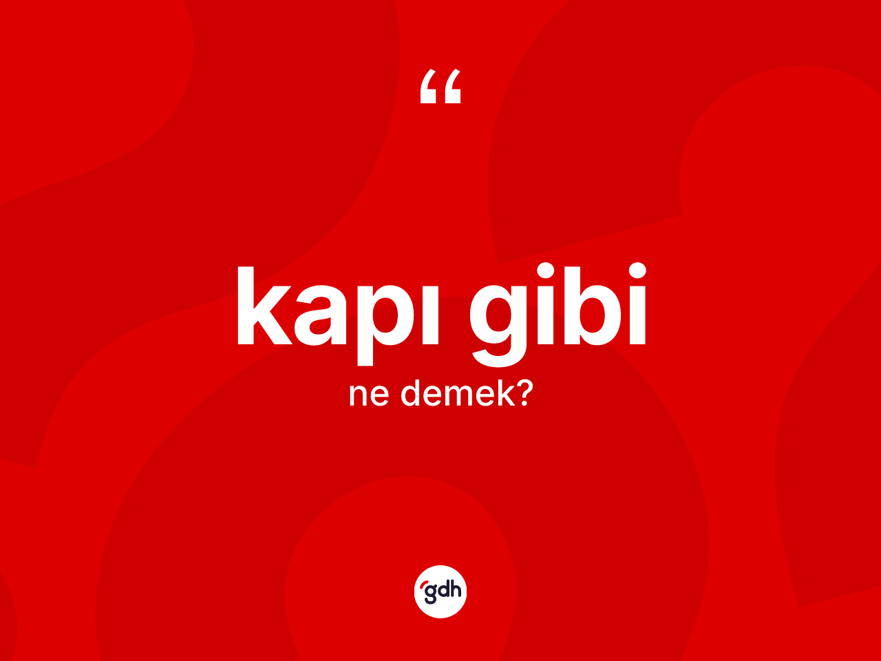 Kapı gibi ifadesinin kısaca tanımı nedir? Kapı gibi ifadesinin TDK'ya göre anlamı nedir?