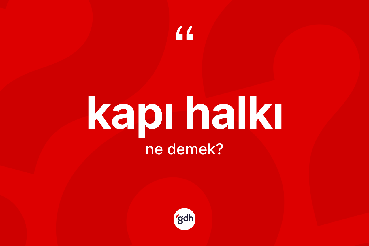 Kapı halkı kelimesi ne demek? Kapı halkının kısaca tanımı nedir?