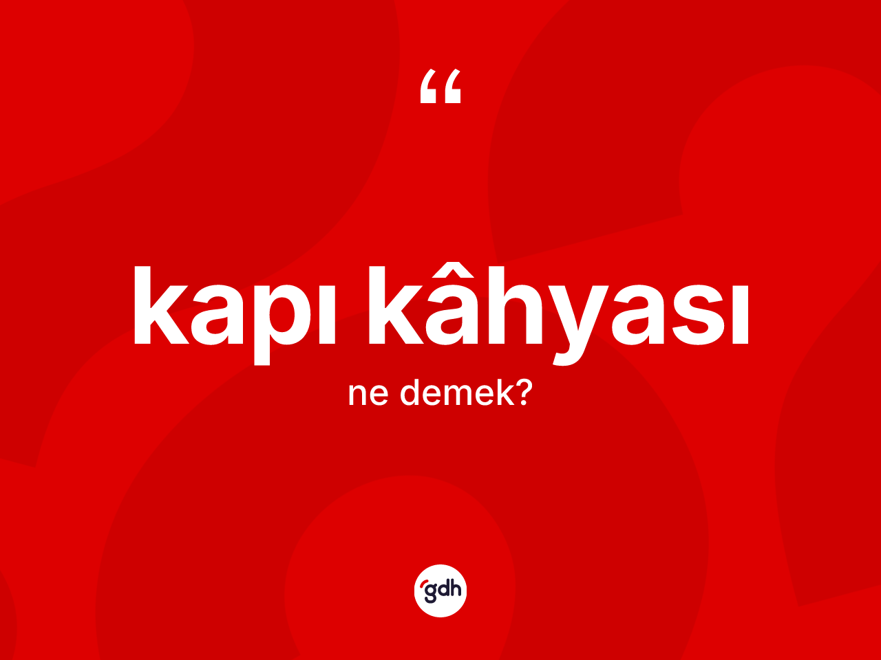 Kapı kâhyası kelimesinin anlamı nedir? Kapı kâhyasının TDK'ya göre anlamı nedir?