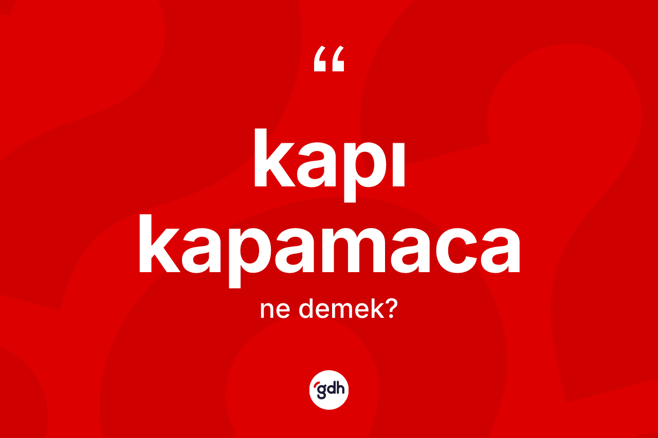 Kapı kapamaca kelimesinin tanımı nedir? Kapı kapamaca kelimesinin TDK'ya göre açıklaması nedir?