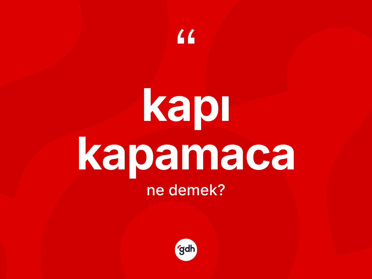 Kapı kapamaca kelimesinin tanımı nedir? Kapı kapamaca kelimesinin TDK'ya göre açıklaması nedir?