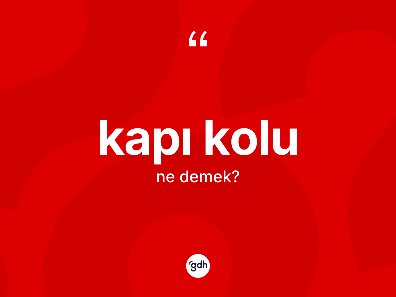Kapı kolu kelimesinin tanımı nedir? Kapı kolunun sözlükteki anlamı nedir?