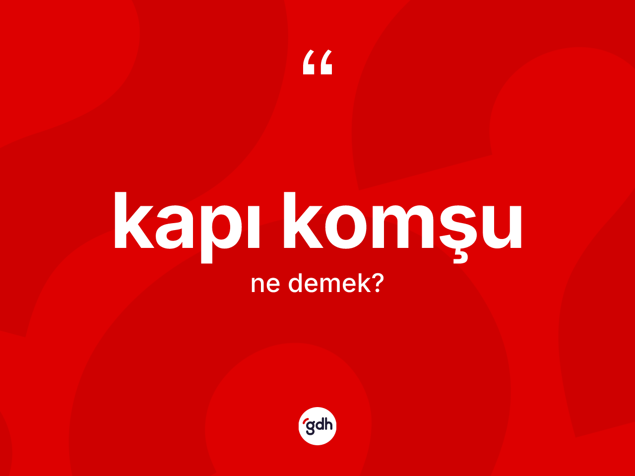 Kapı komşu ne anlama gelir? Kapı komşunun TDK'ya göre anlamı nedir?
