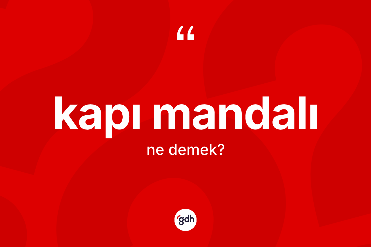 Kapı mandalı ne anlama gelir? Kapı mandalı kelimesinin TDK anlamı nedir?