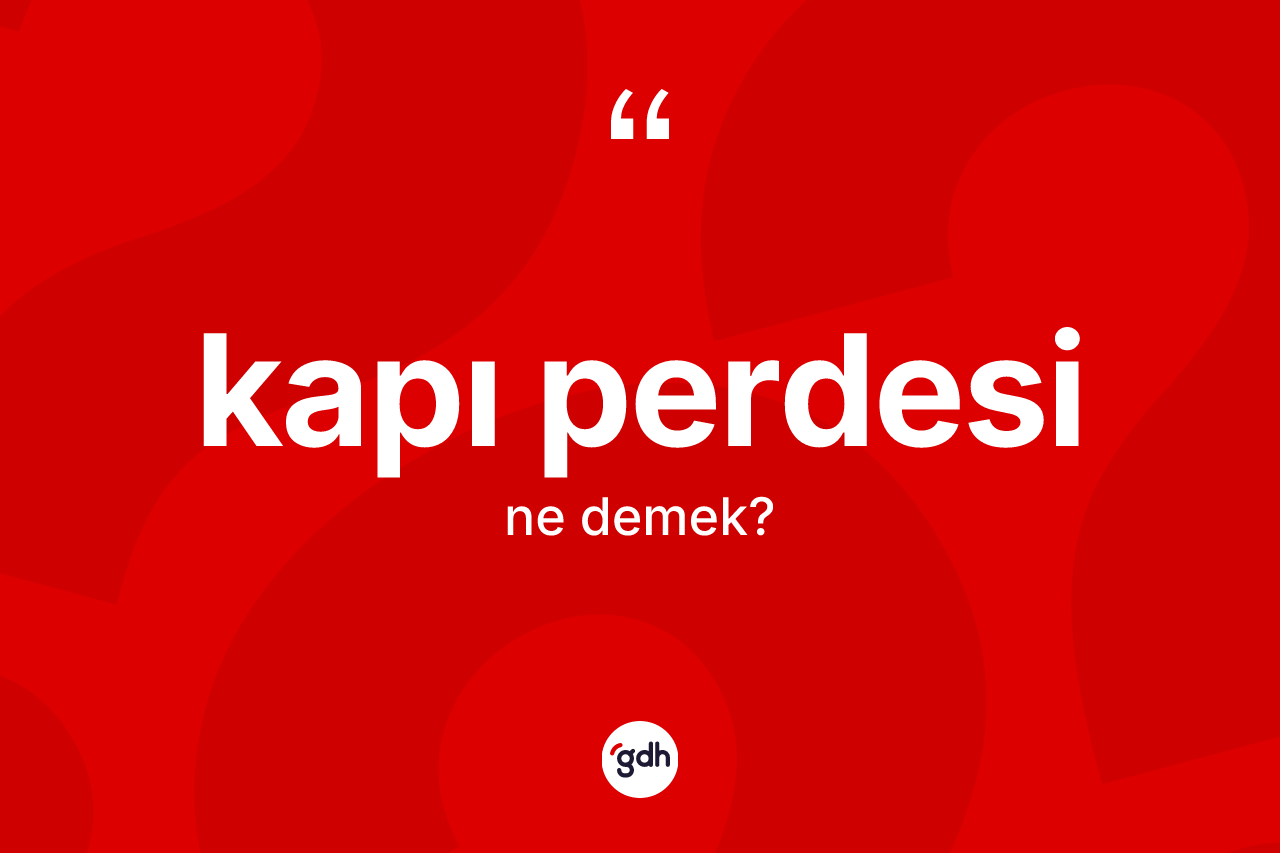 Kapı perdesi kelimesinin sözlükteki tanımı nedir? Kapı perdesinin sözlükteki anlamı nedir?