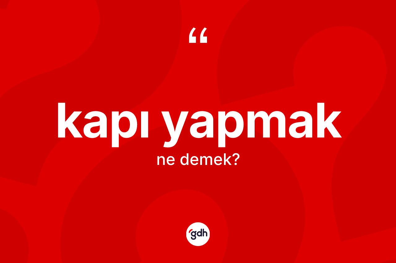 Kapı yapmak ifadesinin kısaca tanımı nedir? Kapı yapmak ifadesinin özellikleri nelerdir?