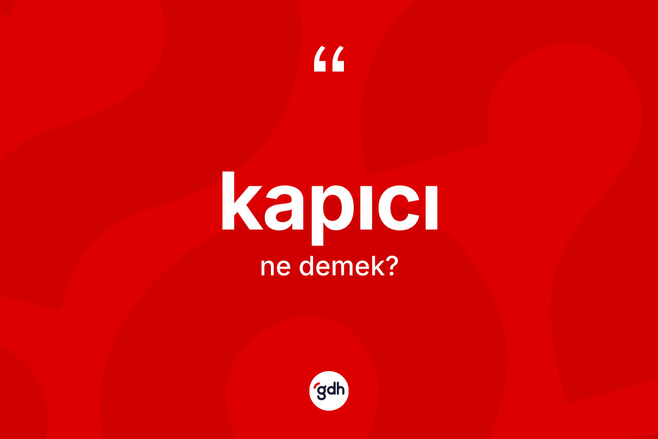 Kapıcı ne anlama gelir? Kapıcının TDK'ya göre anlamı nedir?