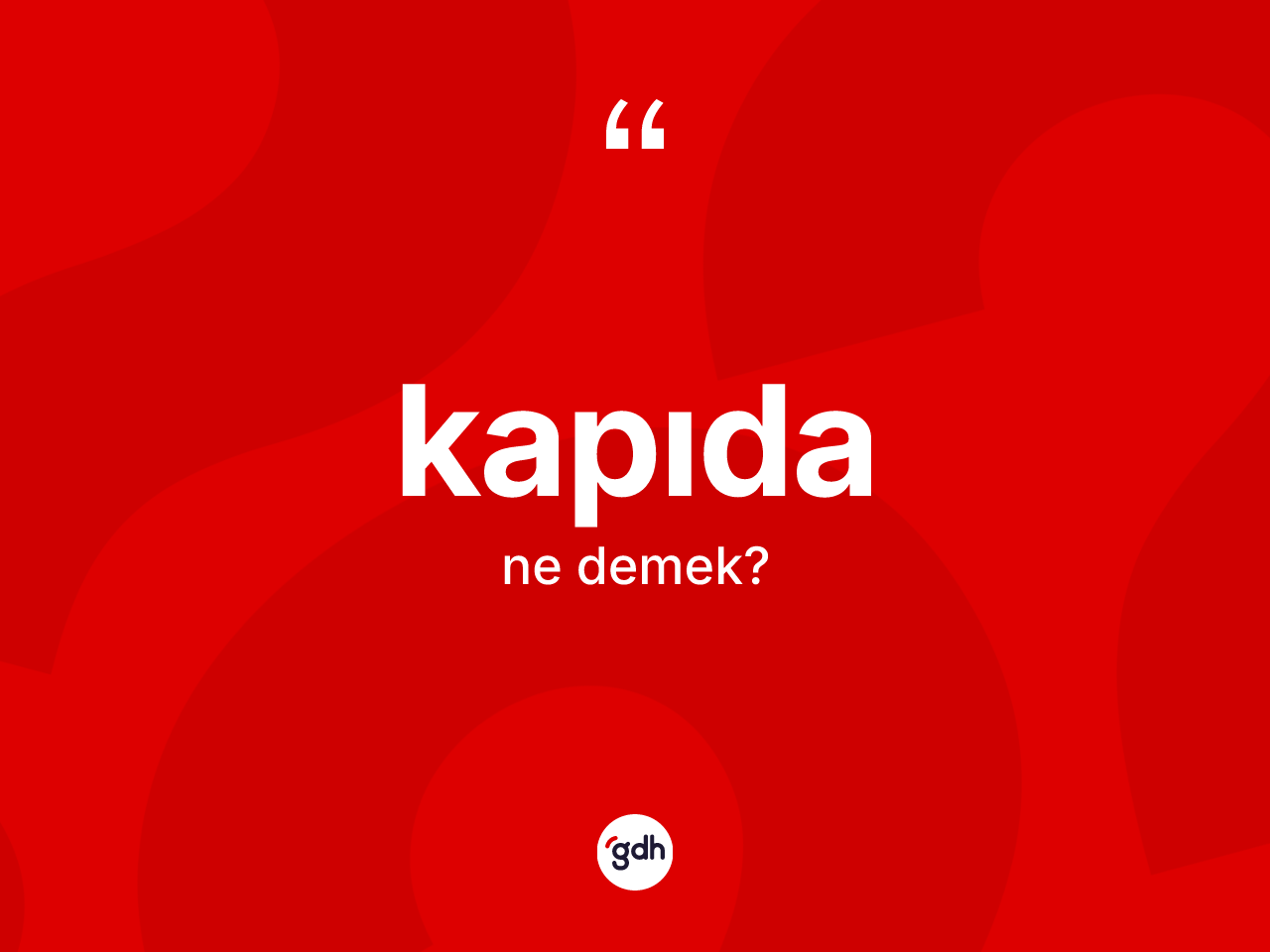 Kapıda kelimesinin sözlükteki tanımı nedir? Kapıdanın sözlükteki anlamı nedir?
