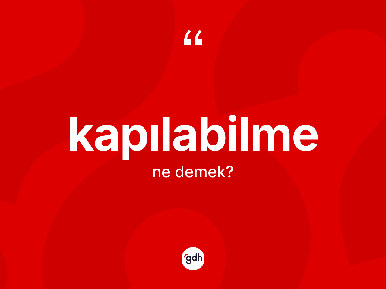 Kapılabilme nedir? Kapılabilme kelimesinin TDK'ya göre açıklaması nedir?
