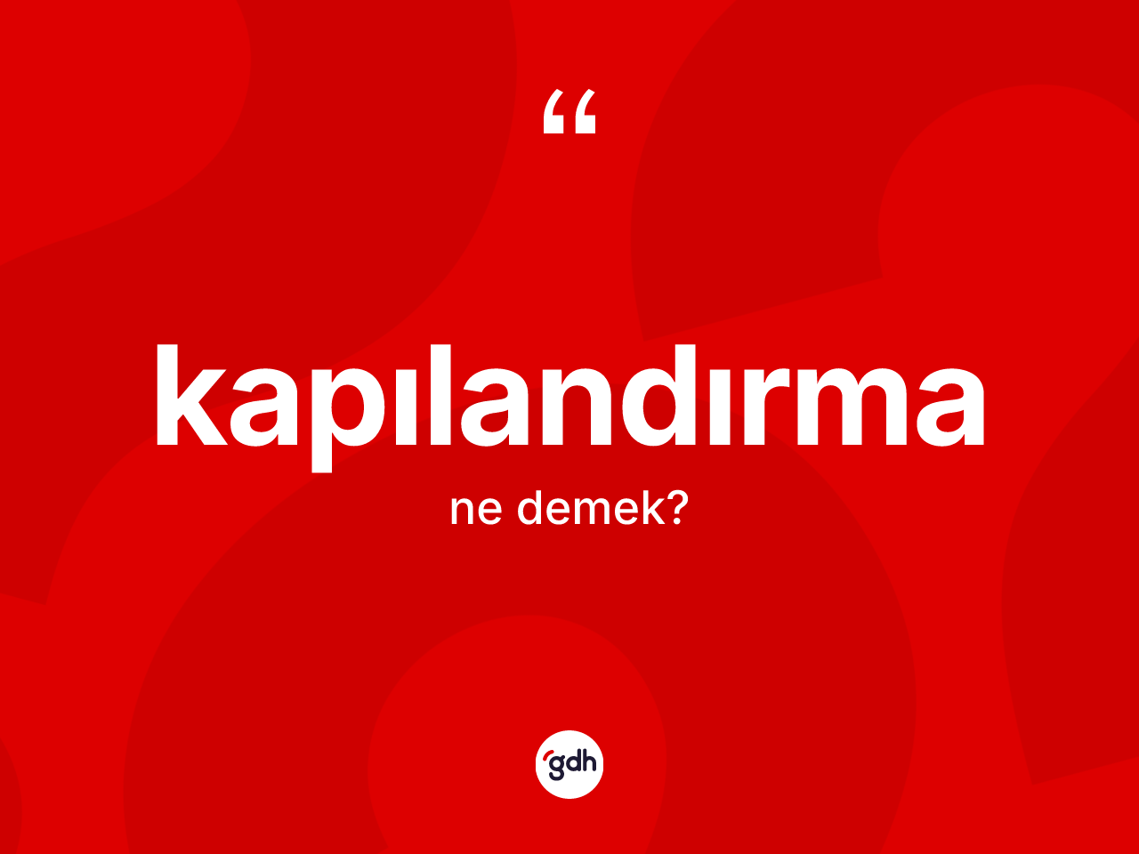Kapılandırma kelimesinin tanımı nedir? Kapılandırma kelimesinin TDK'ya göre açıklaması nedir?