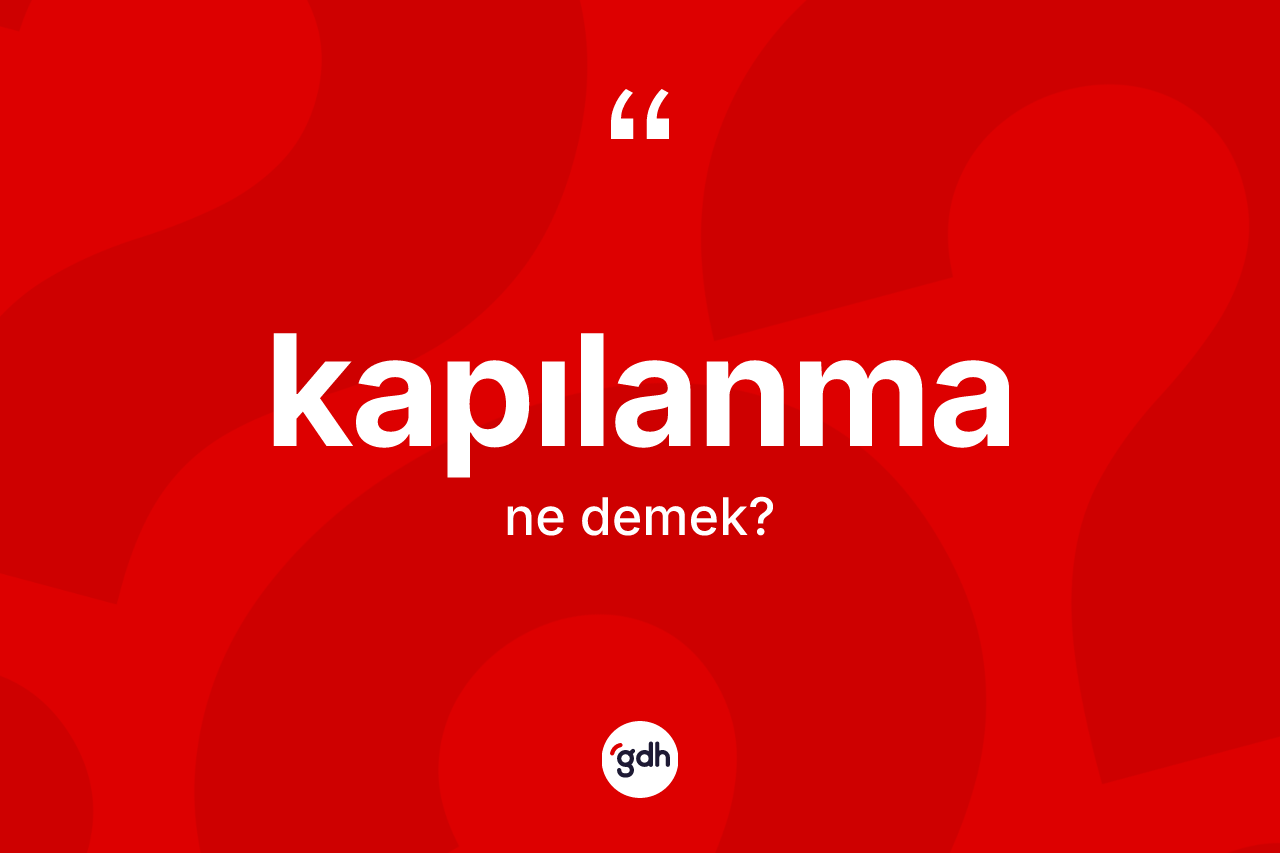 Kapılanma kelimesi ne demek? Kapılanma kelimesinin TDK anlamı nedir?