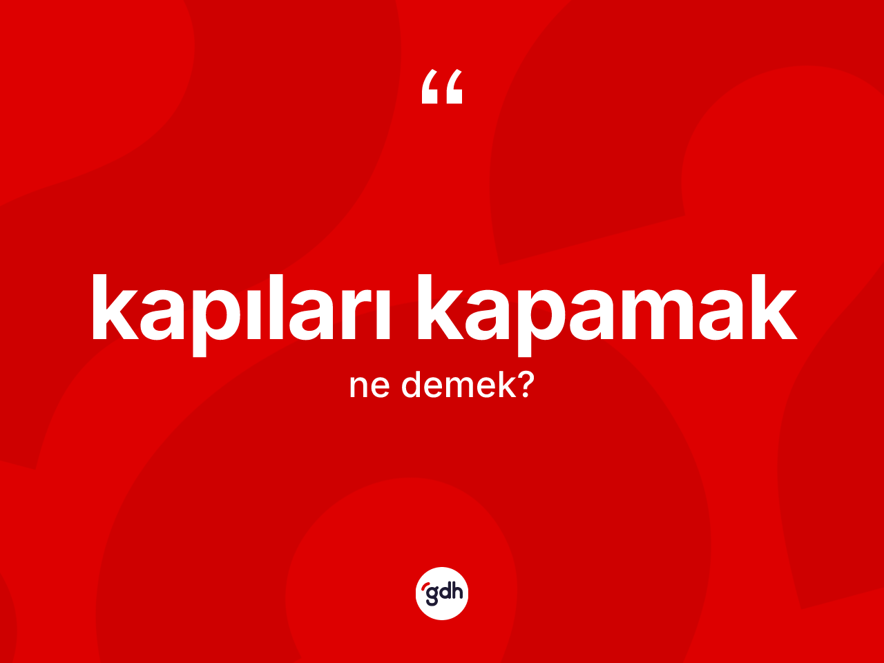 Kapıları kapamak sözü nedir? Kapıları kapamak ifadesi nerede kullanılır?