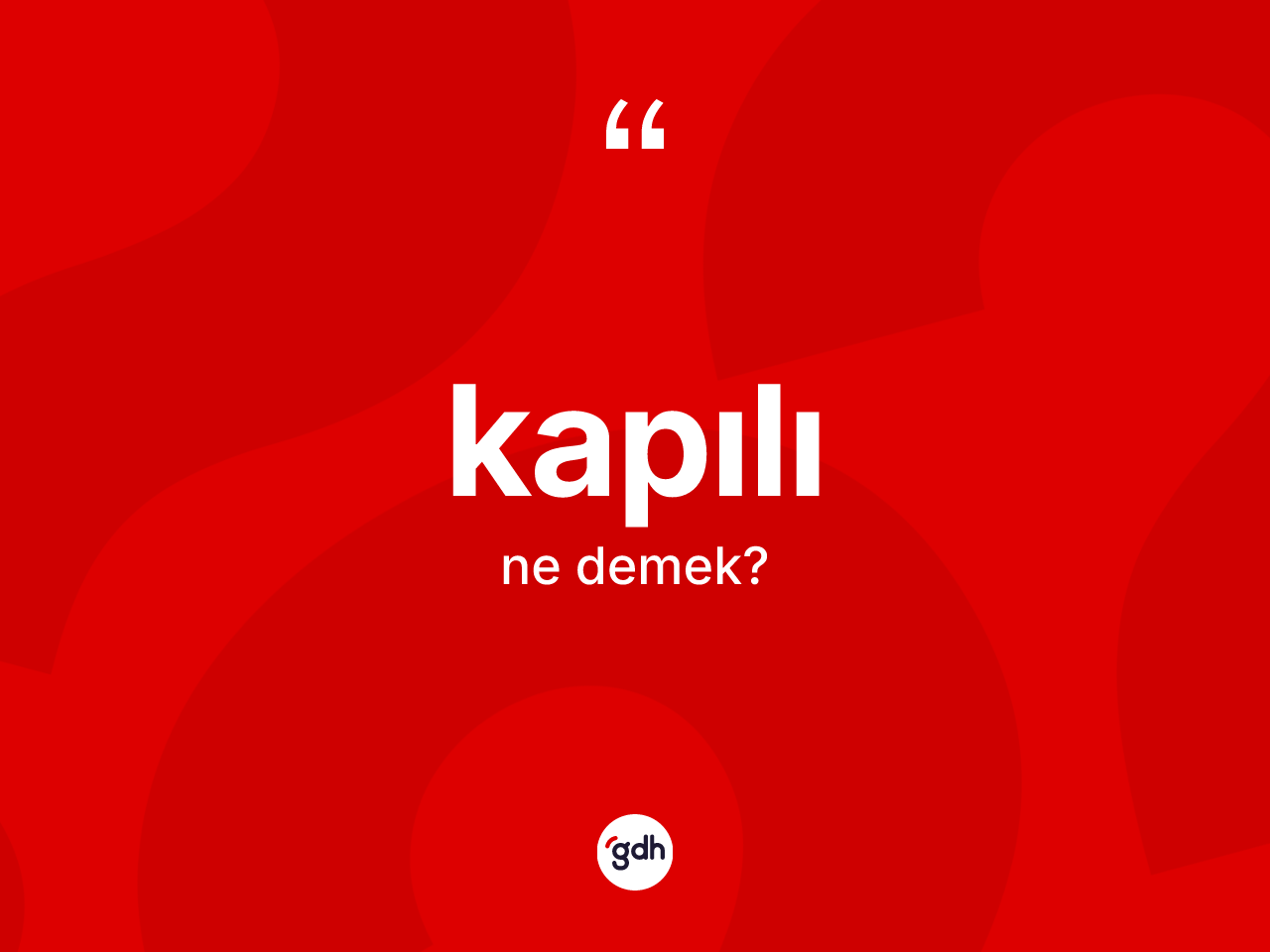Kapılı kelimesi ne demek? Kapılının TDK'ya göre anlamı nedir?