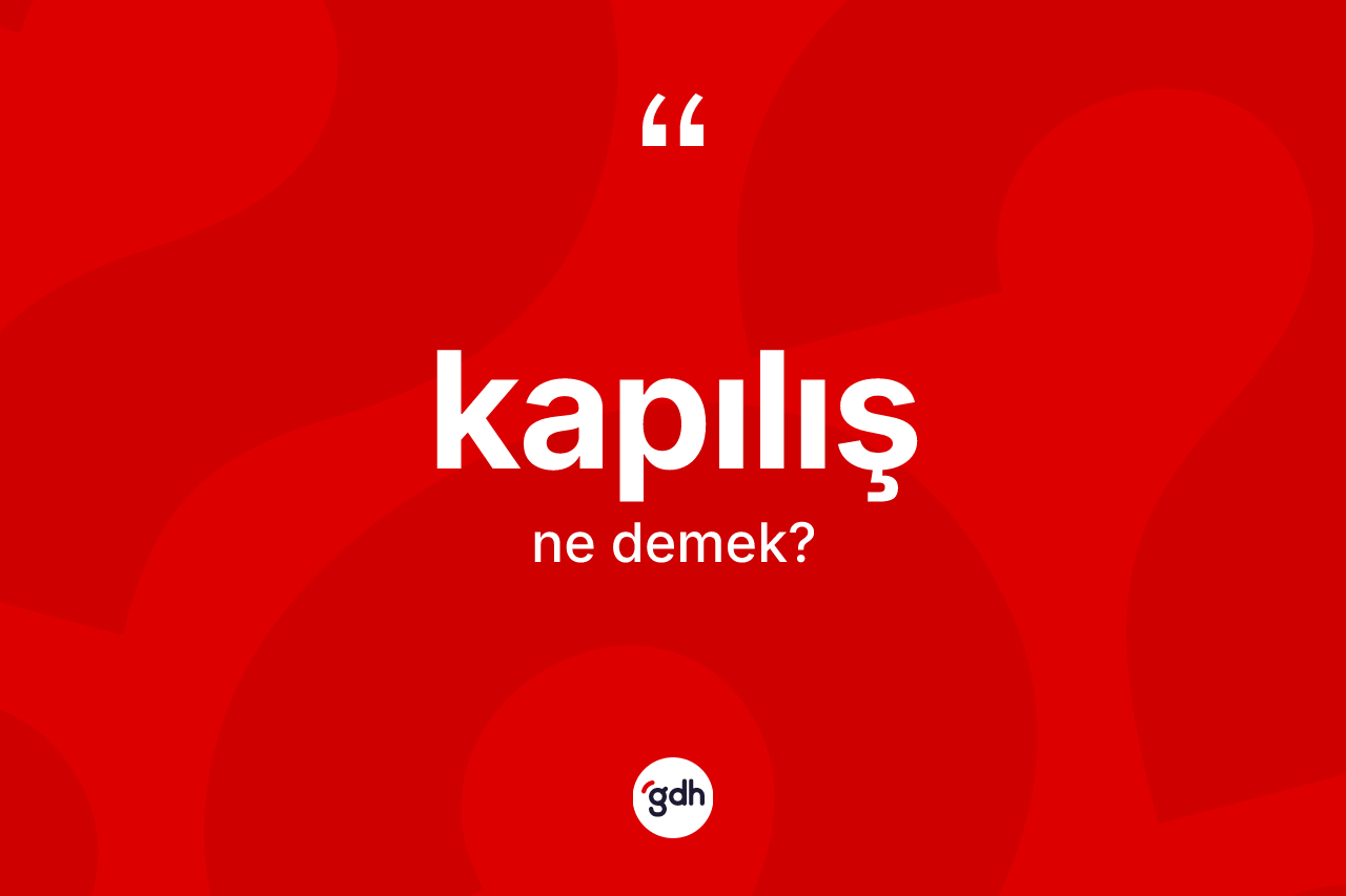 Kapılış kelimesi ne anlama gelir? Kapılış kelimesinin TDK'ya göre açıklaması nedir?