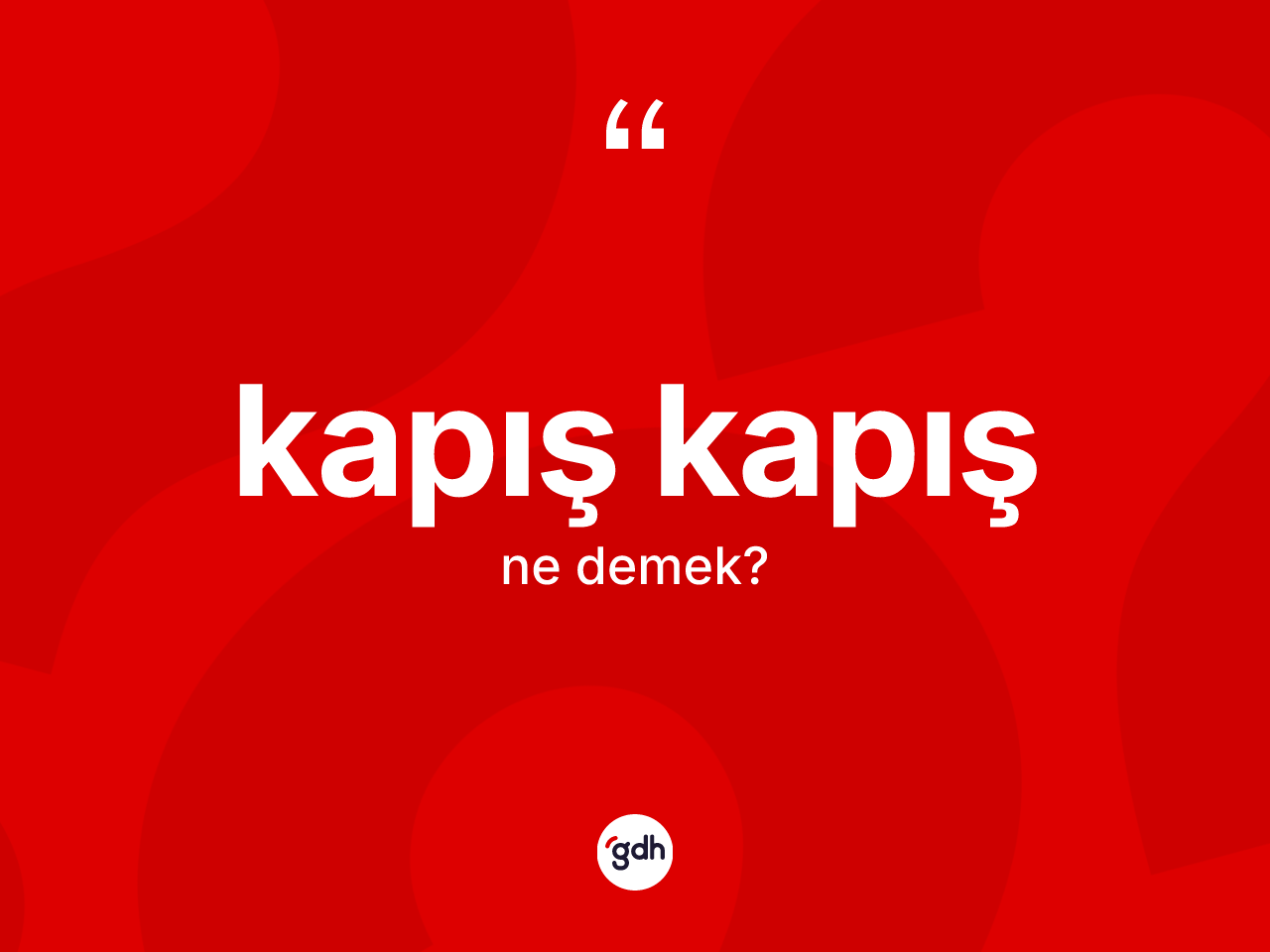 Kapış kapış  kelimesinin sözlükteki tanımı nedir? Kapış kapış ın TDK'ya göre anlamı nedir?