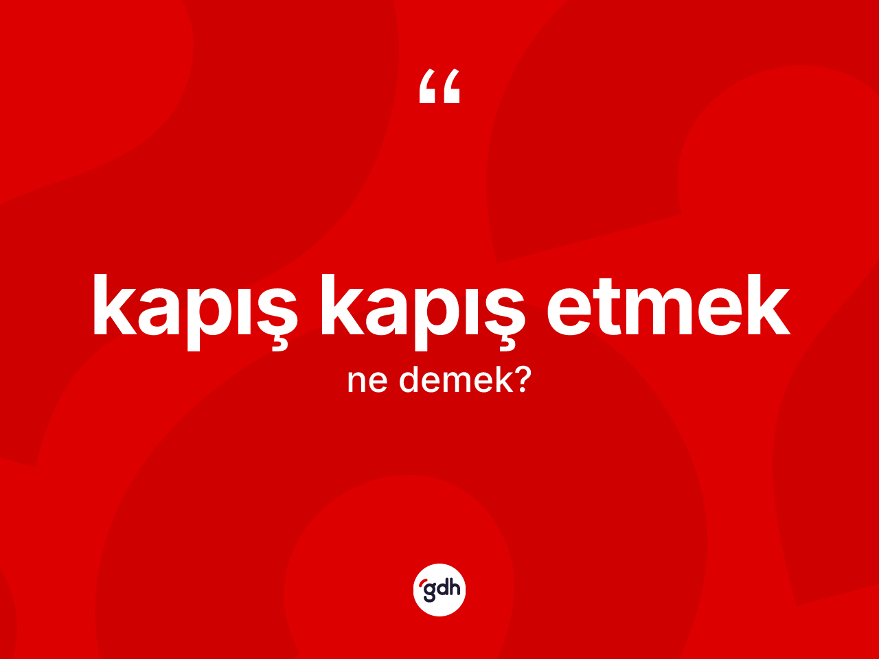 Kapış kapış etmek ifadesinin anlamı nedir? Kapış kapış etmek sözünün TDK tanımı nedir?