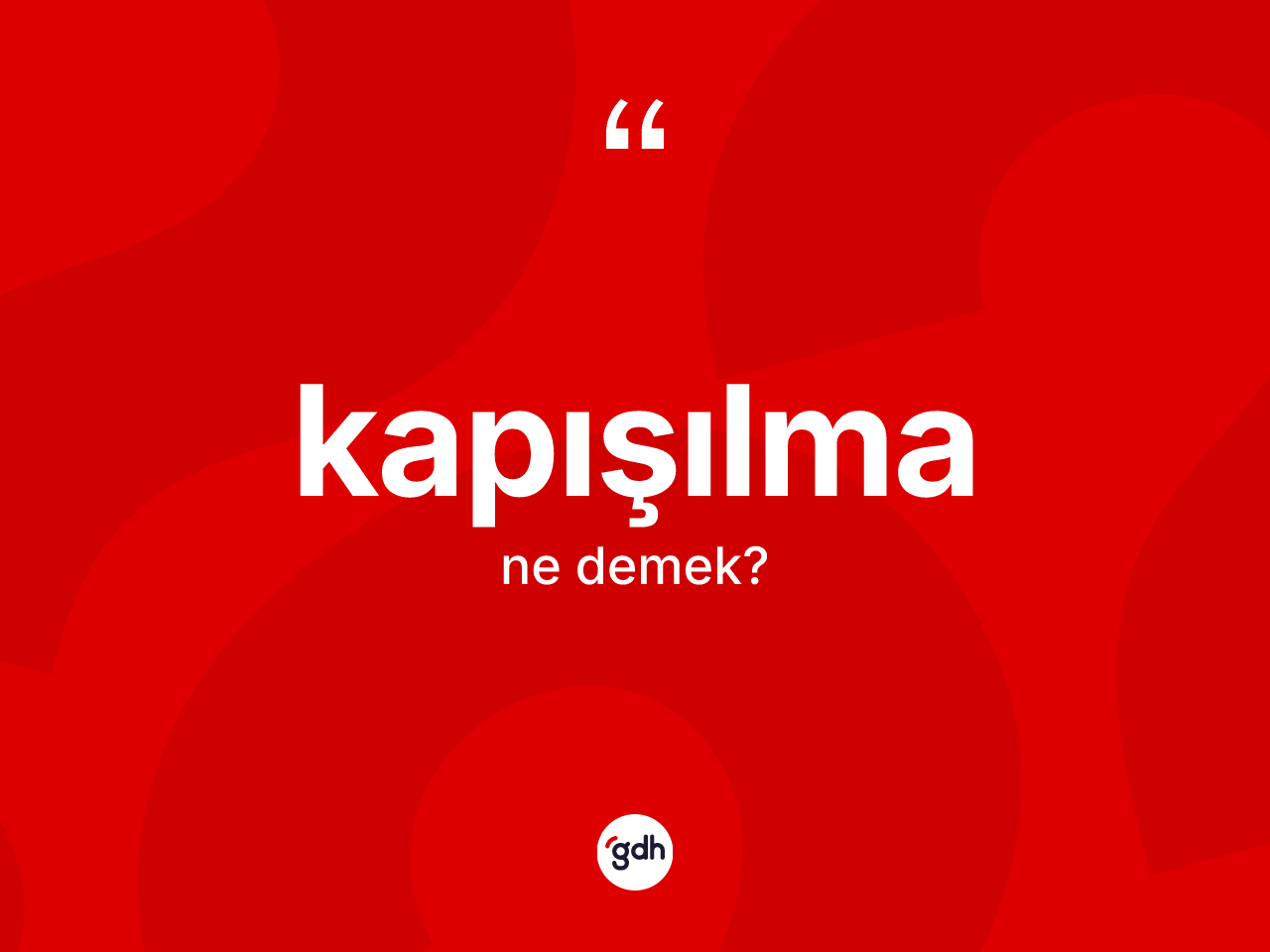Kapışılma kelimesinin anlamı nedir? Kapışılmanın sözlükteki anlamı nedir?