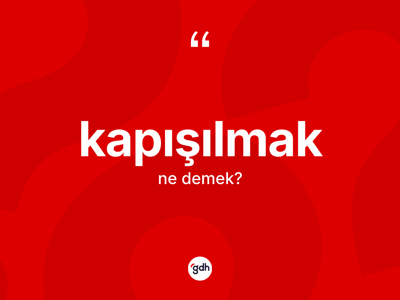 Kapışılmak kelimesinin sözlükteki tanımı nedir? Kapışılmağın TDK'ya göre anlamı nedir?